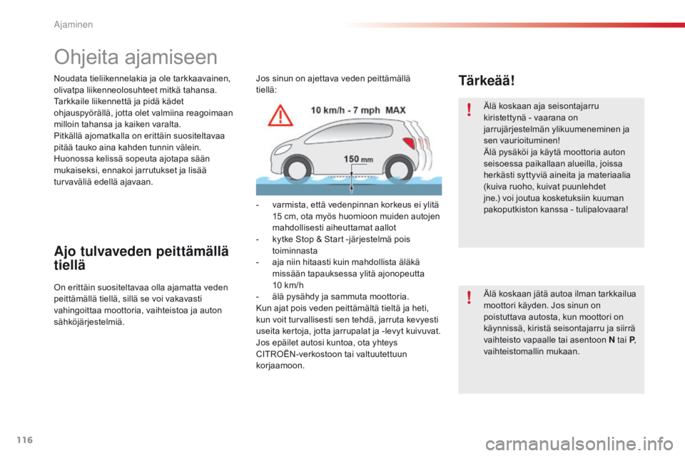 CITROEN C4 CACTUS 2016 Omistajan Käsikirjat (in Finnish) 116
C4-cactus_fi_Chap06_conduite_ed01-2015
Ohjeita ajamiseen
Noudata tieliikennelakia ja ole tarkkaavainen,
olivatpa liikenneolosuhteet mitkä tahansa.
Tarkkaile liikennettä ja pidä kädet
ohjausp CITROEN C4 CACTUS 2016 Omistajan Käsikirjat (in Finnish) 116
C4-cactus_fi_Chap06_conduite_ed01-2015
Ohjeita ajamiseen
Noudata tieliikennelakia ja ole tarkkaavainen,
olivatpa liikenneolosuhteet mitkä tahansa.
Tarkkaile liikennettä ja pidä kädet
ohjausp