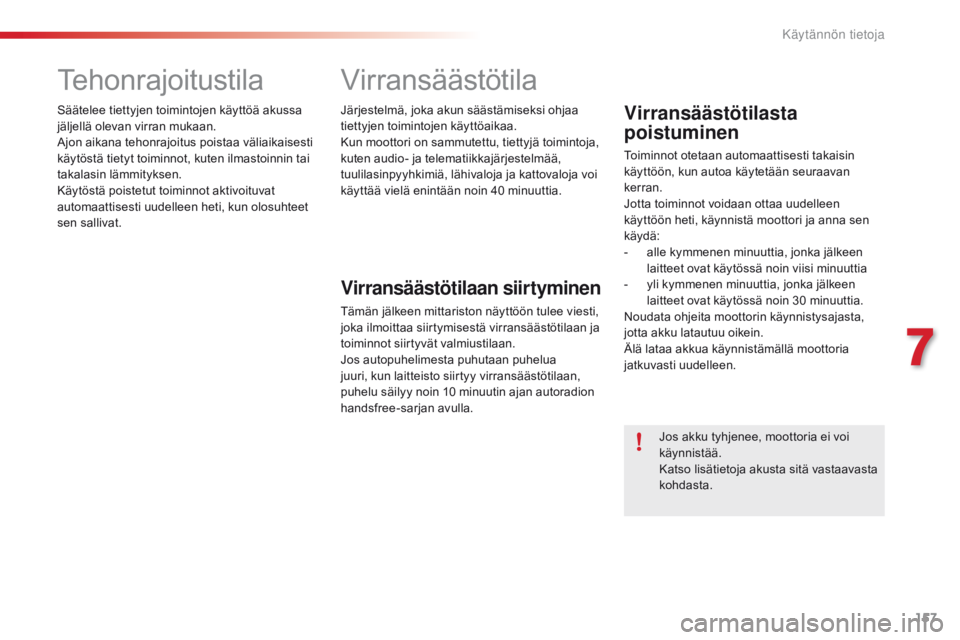 CITROEN C4 CACTUS 2016 Omistajan Käsikirjat (in Finnish) 157
C4-cactus_fi_Chap07_info-pratiques_ed01-2015
Tehonrajoitustila
Säätelee tiettyjen toimintojen käyttöä akussa
jäljellä olevan virran mukaan.
aj
on aikana tehonrajoitus poistaa väliaikaises CITROEN C4 CACTUS 2016 Omistajan Käsikirjat (in Finnish) 157
C4-cactus_fi_Chap07_info-pratiques_ed01-2015
Tehonrajoitustila
Säätelee tiettyjen toimintojen käyttöä akussa
jäljellä olevan virran mukaan.
aj
on aikana tehonrajoitus poistaa väliaikaises