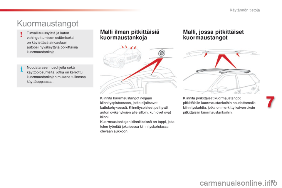 CITROEN C4 CACTUS 2016 Omistajan Käsikirjat (in Finnish) 161
C4-cactus_fi_Chap07_info-pratiques_ed01-2015
Kuormaustangot
Turvallisuussyistä ja katon
vahingoittumisen estämiseksi
on käytettävä ainoastaan
autoosi hyväksyttyjä poikittaisia
kuormaust CITROEN C4 CACTUS 2016 Omistajan Käsikirjat (in Finnish) 161
C4-cactus_fi_Chap07_info-pratiques_ed01-2015
Kuormaustangot
Turvallisuussyistä ja katon
vahingoittumisen estämiseksi
on käytettävä ainoastaan
autoosi hyväksyttyjä poikittaisia
kuormaust