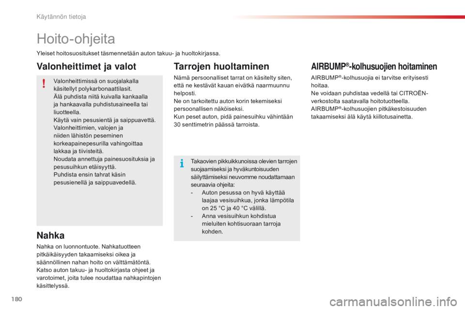 CITROEN C4 CACTUS 2016 Omistajan Käsikirjat (in Finnish) 180
C4-cactus_fi_Chap07_info-pratiques_ed01-2015
Hoito-ohjeita
Yleiset hoitosuositukset täsmennetään auton takuu- ja huoltokirjassa.Valonheittimissä on suojalakalla
käsitellyt polykarbonaattilas CITROEN C4 CACTUS 2016 Omistajan Käsikirjat (in Finnish) 180
C4-cactus_fi_Chap07_info-pratiques_ed01-2015
Hoito-ohjeita
Yleiset hoitosuositukset täsmennetään auton takuu- ja huoltokirjassa.Valonheittimissä on suojalakalla
käsitellyt polykarbonaattilas