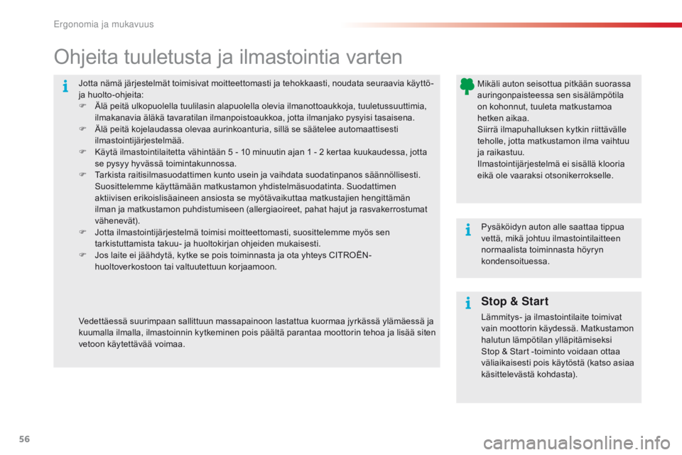 CITROEN C4 CACTUS 2016 Omistajan Käsikirjat (in Finnish) 56
C4-cactus_fi_Chap03_Ergonomie-et-confort_ed01-2015
Jotta nämä järjestelmät toimisivat moitteettomasti ja tehokkaasti, noudata seuraavia käyttö-
ja huolto-ohjeita:
F
Ä
lä peitä ulkopuole CITROEN C4 CACTUS 2016 Omistajan Käsikirjat (in Finnish) 56
C4-cactus_fi_Chap03_Ergonomie-et-confort_ed01-2015
Jotta nämä järjestelmät toimisivat moitteettomasti ja tehokkaasti, noudata seuraavia käyttö-
ja huolto-ohjeita:
F
Ä
lä peitä ulkopuole