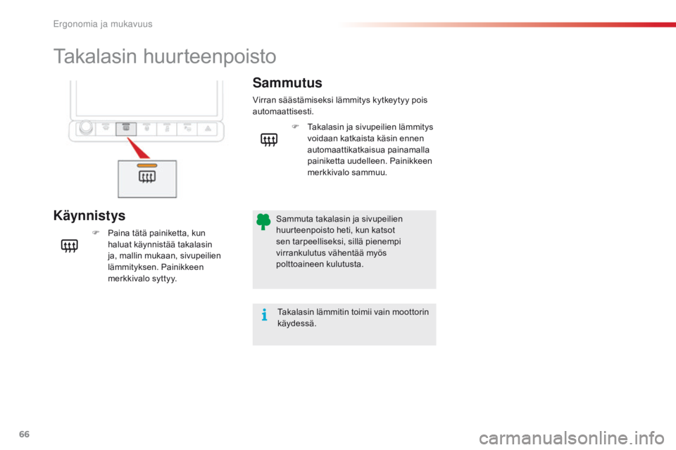 CITROEN C4 CACTUS 2016 Omistajan Käsikirjat (in Finnish) 66
C4-cactus_fi_Chap03_Ergonomie-et-confort_ed01-2015
Takalasin huurteenpoisto
KäynnistysSammutus
F Paina tätä painiketta, kun
haluat käynnistää takalasin
ja, mallin mukaan, sivupeilien
lämm CITROEN C4 CACTUS 2016 Omistajan Käsikirjat (in Finnish) 66
C4-cactus_fi_Chap03_Ergonomie-et-confort_ed01-2015
Takalasin huurteenpoisto
KäynnistysSammutus
F Paina tätä painiketta, kun
haluat käynnistää takalasin
ja, mallin mukaan, sivupeilien
lämm
