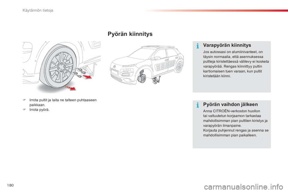 CITROEN C4 CACTUS 2015 Omistajan Käsikirjat (in Finnish) 180
C4-cactus_fi_Chap09_info-pratiques_ed02-2014
Pyörän kiinnitys
Varapyörän kiinnitys
Jos autossasi on alumiinivanteet, on
täysin normaalia, että asennuksessa
pultteja kiristettäessä välil CITROEN C4 CACTUS 2015 Omistajan Käsikirjat (in Finnish) 180
C4-cactus_fi_Chap09_info-pratiques_ed02-2014
Pyörän kiinnitys
Varapyörän kiinnitys
Jos autossasi on alumiinivanteet, on
täysin normaalia, että asennuksessa
pultteja kiristettäessä välil