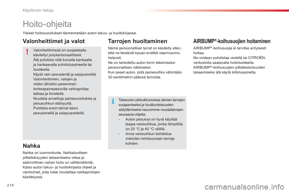 CITROEN C4 CACTUS 2015  Omistajan Käsikirjat (in Finnish) 214
C4-cactus_fi_Chap09_info-pratiques_ed02-2014
Hoito-ohjeita
Yleiset hoitosuositukset täsmennetään auton takuu- ja huoltokirjassa.Valonheittimissä on suojalakalla 
käsitellyt polykarbonaattilas CITROEN C4 CACTUS 2015  Omistajan Käsikirjat (in Finnish) 214
C4-cactus_fi_Chap09_info-pratiques_ed02-2014
Hoito-ohjeita
Yleiset hoitosuositukset täsmennetään auton takuu- ja huoltokirjassa.Valonheittimissä on suojalakalla 
käsitellyt polykarbonaattilas