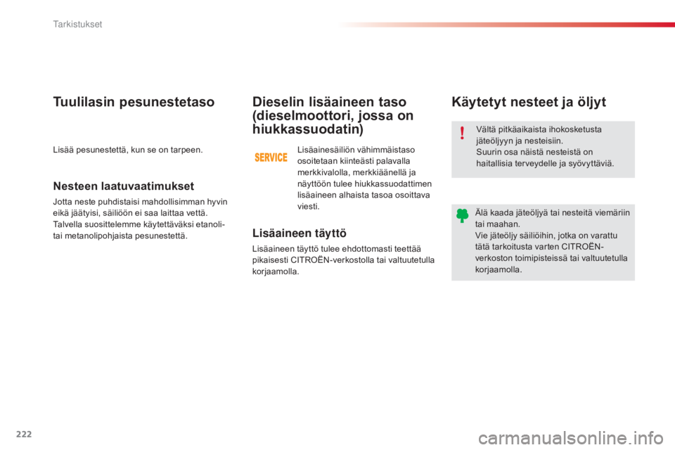 CITROEN C4 CACTUS 2015  Omistajan Käsikirjat (in Finnish) 222
C4-cactus_fi_Chap10_verifications_ed02-2014
Vältä pitkäaikaista ihokosketusta 
jäteöljyyn ja nesteisiin.
Suurin osa näistä nesteistä on 
haitallisia terveydelle ja syövyttäviä.
Älä ka CITROEN C4 CACTUS 2015  Omistajan Käsikirjat (in Finnish) 222
C4-cactus_fi_Chap10_verifications_ed02-2014
Vältä pitkäaikaista ihokosketusta 
jäteöljyyn ja nesteisiin.
Suurin osa näistä nesteistä on 
haitallisia terveydelle ja syövyttäviä.
Älä ka