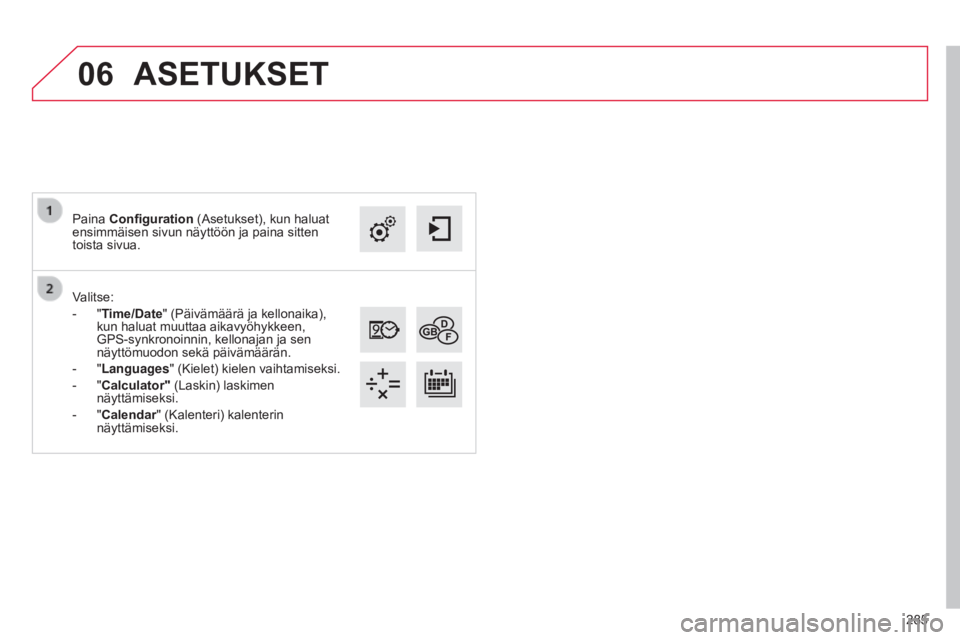 CITROEN C4 CACTUS 2015  Omistajan Käsikirjat (in Finnish) 06
285
Valitse:
-
 "T

ime/Date" (Päivämäärä ja kellonaika), 
kun haluat muuttaa aikavyöhykkeen, 
GPS-synkronoinnin, kellonajan ja sen 
näyttömuodon sekä päivämäärän.
-
 "Lan