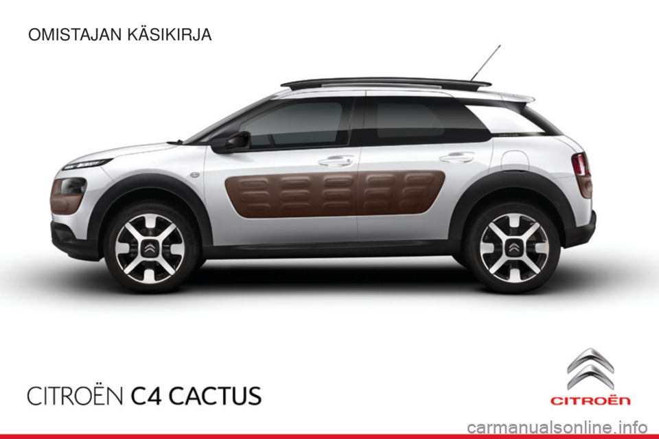 CITROEN C4 CACTUS 2014 Omistajan Käsikirjat (in Finnish) E3_fi_Chap00_couv_debut_ed01-2014
OMISTAJAN KÄSIKIRJA CITROEN C4 CACTUS 2014 Omistajan Käsikirjat (in Finnish) E3_fi_Chap00_couv_debut_ed01-2014
OMISTAJAN KÄSIKIRJA