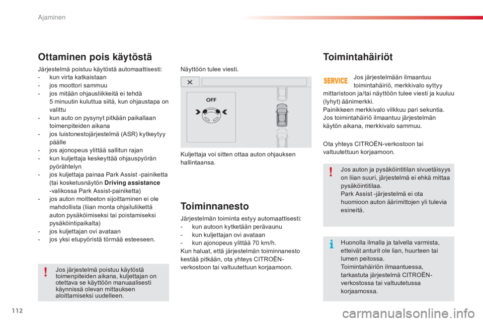 CITROEN C4 CACTUS 2014 Omistajan Käsikirjat (in Finnish) 112
E3_fi_Chap05_conduite_ed01-2014
Huonolla ilmalla ja talvella varmista,
etteivät anturit ole lian, huurteen tai
lumen peitossa.
Toimintahäiriön ilmaantuessa,
tarkastuta järjestelmä CITROËN CITROEN C4 CACTUS 2014 Omistajan Käsikirjat (in Finnish) 112
E3_fi_Chap05_conduite_ed01-2014
Huonolla ilmalla ja talvella varmista,
etteivät anturit ole lian, huurteen tai
lumen peitossa.
Toimintahäiriön ilmaantuessa,
tarkastuta järjestelmä CITROËN