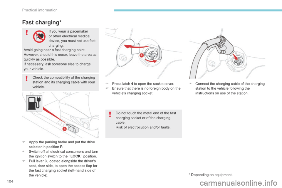 Citroen C ZERO 2017 1.G Owners Manual 104
Check the compatibility of the charging
station and its charging cable with your
vehicle.F
P
ress latch 4 to open the socket cover.
F
E
nsure that there is no foreign body on the
vehicle Citroen C ZERO 2017 1.G Owners Manual 104
Check the compatibility of the charging
station and its charging cable with your
vehicle.F
P
ress latch 4 to open the socket cover.
F
E
nsure that there is no foreign body on the
vehicle