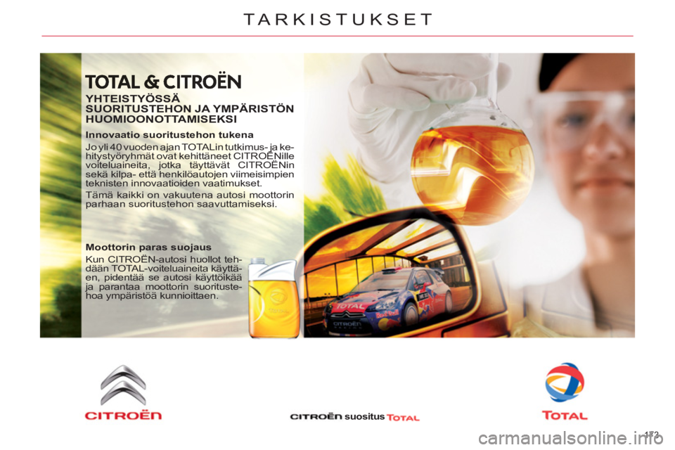 CITROEN C4 PICASSO 2013  Omistajan Käsikirjat (in Finnish) 173 
TARKISTUKSET
   
YHTEISTYÖSSÄ 
SUORITUSTEHON JA YMPÄRISTÖN 
HUOMIOONOTTAMISEKSI 
   
Innovaatio suoritustehon tukena 
  Jo yli 40 vuoden ajan TOTALin tutkimus- ja ke-
hitystyöryhmät ovat ke