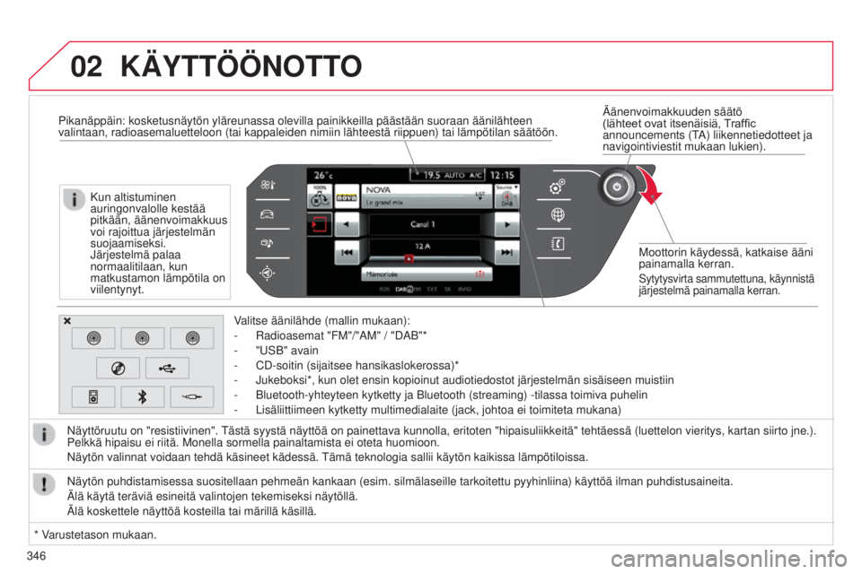 CITROEN C4 PICASSO 2015  Omistajan Käsikirjat (in Finnish) 02
346
C4-Picasso-II_fi_Chap10b_SMEGplus_ed01-2014
äänenvoimakkuuden säätö  
(lähteet	ovat	itsenäisiä,	Traffic	announcements (t

a
) liikennetiedotteet ja 
navigointiviestit mukaan lukien).
Mo