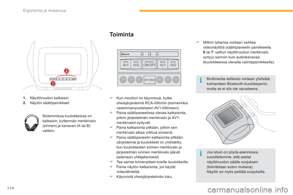 CITROEN C4 PICASSO 2016  Omistajan Käsikirjat (in Finnish) 114
C4-Picasso-II_fi_Chap03_ergonomie-confort_ed01-2016
1. Näyttöruudun katkaisin
2. Näytön säätöpainikkeet
Molemmissa kuulokkeissa on 
katkaisin, kytkennän merkkivalo 
(sininen) ja kanavan (A
