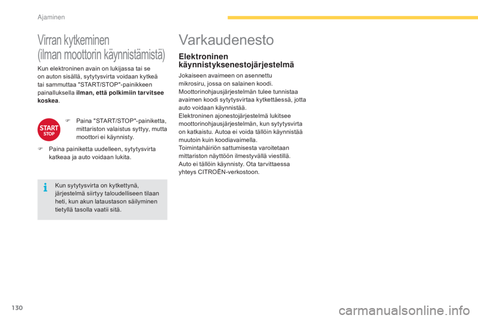 CITROEN C4 PICASSO 2016 Omistajan Käsikirjat (in Finnish) 130
C4-Picasso-II_fi_Chap04_conduite_ed01-2016
Virran kytkeminen
(ilman moottorin käynnistämistä)
Kun sytytysvirta on kytkettynä,
järjestelmä siirtyy taloudelliseen tilaan
heti, kun akun lata CITROEN C4 PICASSO 2016 Omistajan Käsikirjat (in Finnish) 130
C4-Picasso-II_fi_Chap04_conduite_ed01-2016
Virran kytkeminen
(ilman moottorin käynnistämistä)
Kun sytytysvirta on kytkettynä,
järjestelmä siirtyy taloudelliseen tilaan
heti, kun akun lata