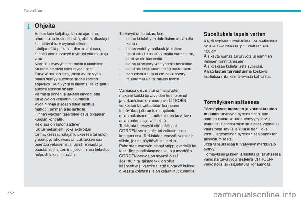 CITROEN C4 PICASSO 2016 Omistajan Käsikirjat (in Finnish) 232
C4-Picasso-II_fi_Chap06_securite_ed01-2016
Ennen kuin kuljettaja lähtee ajamaan,
hänen tulee huolehtia siitä, että matkustajat
kiinnittävät turvavyönsä oikein.
Istuitpa millä paikalla t CITROEN C4 PICASSO 2016 Omistajan Käsikirjat (in Finnish) 232
C4-Picasso-II_fi_Chap06_securite_ed01-2016
Ennen kuin kuljettaja lähtee ajamaan,
hänen tulee huolehtia siitä, että matkustajat
kiinnittävät turvavyönsä oikein.
Istuitpa millä paikalla t