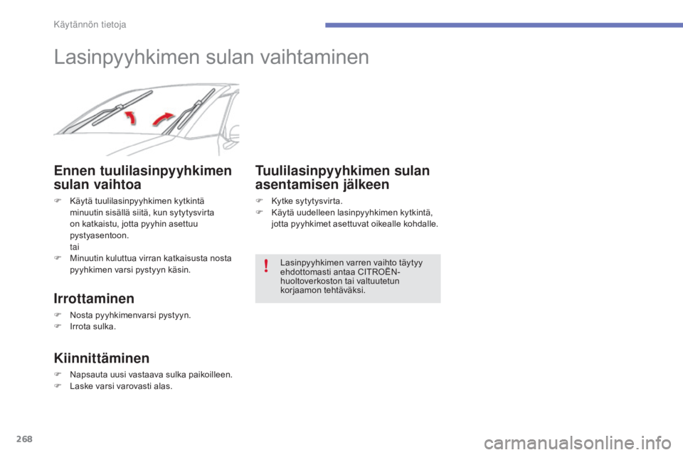 CITROEN C4 PICASSO 2016 Omistajan Käsikirjat (in Finnish) 268
C4-Picasso-II_fi_Chap07_info-pratiques_ed01-2016
Lasinpyyhkimen sulan vaihtaminen
Ennen tuulilasinpyyhkimen
sulan vaihtoa
F Käytä tuulilasinpyyhkimen kytkintä minuutin sisällä siitä, kun sy CITROEN C4 PICASSO 2016 Omistajan Käsikirjat (in Finnish) 268
C4-Picasso-II_fi_Chap07_info-pratiques_ed01-2016
Lasinpyyhkimen sulan vaihtaminen
Ennen tuulilasinpyyhkimen
sulan vaihtoa
F Käytä tuulilasinpyyhkimen kytkintä minuutin sisällä siitä, kun sy