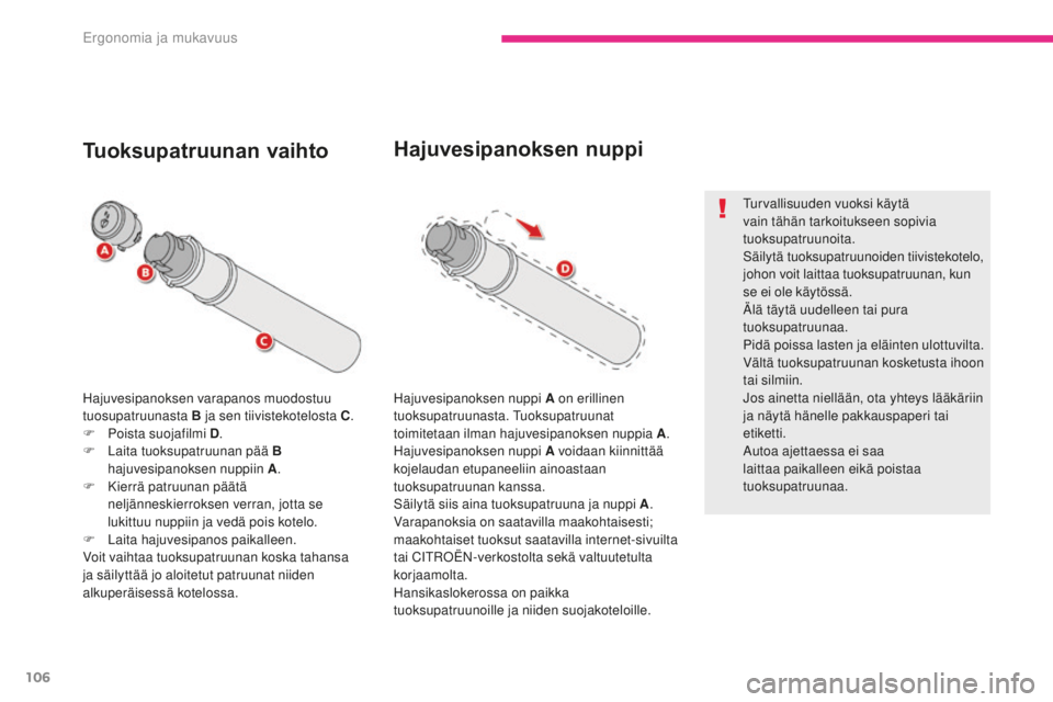 CITROEN C4 PICASSO 2018 Omistajan Käsikirjat (in Finnish) 106
C4-Picasso-II_fi_Chap03_ergonomie-confort_ed02-2016
Hajuvesipanoksen varapanos muodostuu
tuosupatruunasta B ja sen tiivistekotelosta C.
F
P
oista suojafilmi D .
F
L
aita tuoksupatruunan pä CITROEN C4 PICASSO 2018 Omistajan Käsikirjat (in Finnish) 106
C4-Picasso-II_fi_Chap03_ergonomie-confort_ed02-2016
Hajuvesipanoksen varapanos muodostuu
tuosupatruunasta B ja sen tiivistekotelosta C.
F
P
oista suojafilmi D .
F
L
aita tuoksupatruunan pä