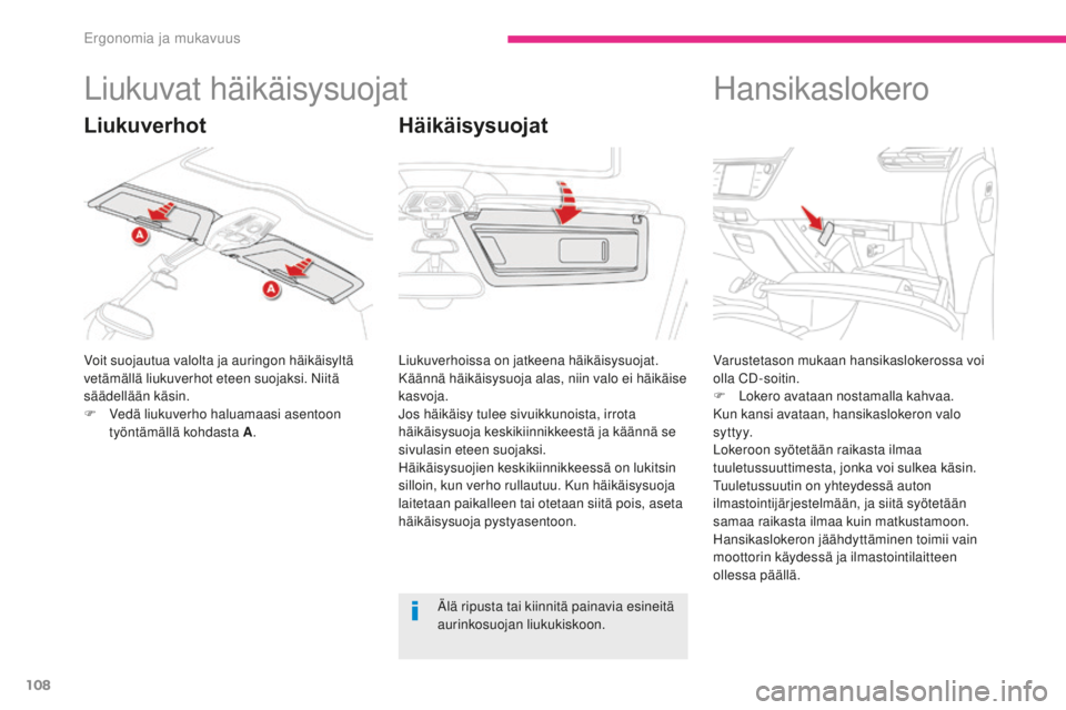CITROEN C4 PICASSO 2018 Omistajan Käsikirjat (in Finnish) 108
C4-Picasso-II_fi_Chap03_ergonomie-confort_ed02-2016
Liukuvat häikäisysuojat
Voit suojautua valolta ja auringon häikäisyltä
vetämällä liukuverhot eteen suojaksi. Niitä
säädellään kä CITROEN C4 PICASSO 2018 Omistajan Käsikirjat (in Finnish) 108
C4-Picasso-II_fi_Chap03_ergonomie-confort_ed02-2016
Liukuvat häikäisysuojat
Voit suojautua valolta ja auringon häikäisyltä
vetämällä liukuverhot eteen suojaksi. Niitä
säädellään kä