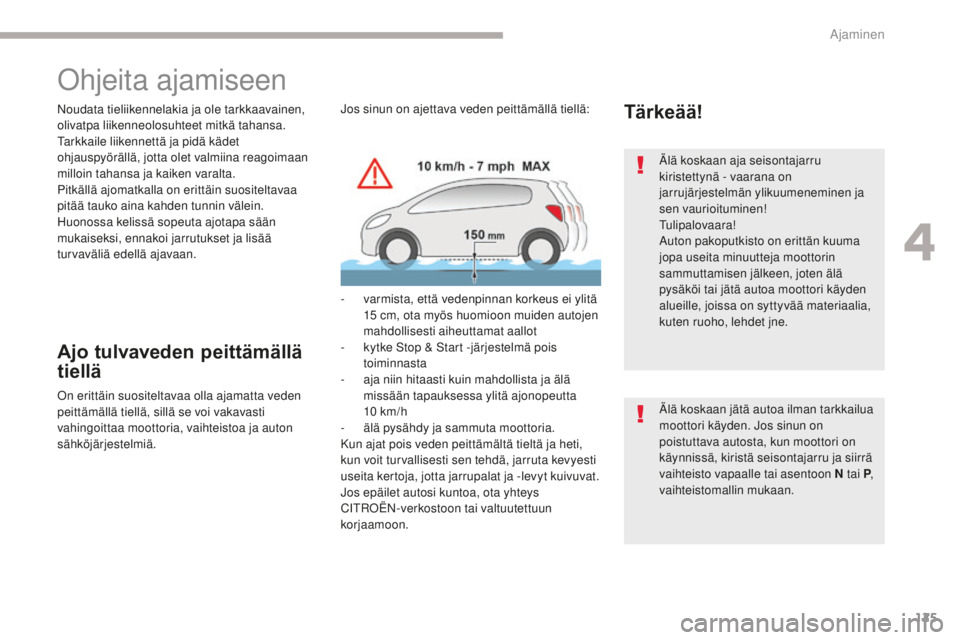 CITROEN C4 PICASSO 2018 Omistajan Käsikirjat (in Finnish) 125
C4-Picasso-II_fi_Chap04_conduite_ed02-2016
Ohjeita ajamiseen
Noudata tieliikennelakia ja ole tarkkaavainen,
olivatpa liikenneolosuhteet mitkä tahansa.
Tarkkaile liikennettä ja pidä kädet
ohj CITROEN C4 PICASSO 2018 Omistajan Käsikirjat (in Finnish) 125
C4-Picasso-II_fi_Chap04_conduite_ed02-2016
Ohjeita ajamiseen
Noudata tieliikennelakia ja ole tarkkaavainen,
olivatpa liikenneolosuhteet mitkä tahansa.
Tarkkaile liikennettä ja pidä kädet
ohj