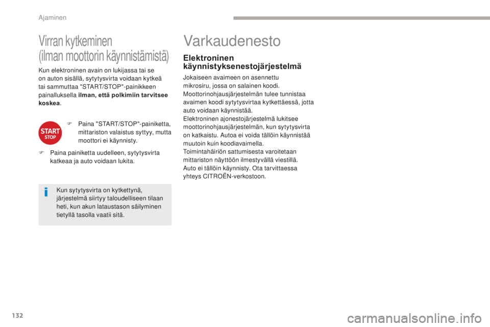 CITROEN C4 PICASSO 2018 Omistajan Käsikirjat (in Finnish) 132
C4-Picasso-II_fi_Chap04_conduite_ed02-2016
Virran kytkeminen
(ilman moottorin käynnistämistä)
Kun sytytysvirta on kytkettynä,
järjestelmä siirtyy taloudelliseen tilaan
heti, kun akun lata CITROEN C4 PICASSO 2018 Omistajan Käsikirjat (in Finnish) 132
C4-Picasso-II_fi_Chap04_conduite_ed02-2016
Virran kytkeminen
(ilman moottorin käynnistämistä)
Kun sytytysvirta on kytkettynä,
järjestelmä siirtyy taloudelliseen tilaan
heti, kun akun lata