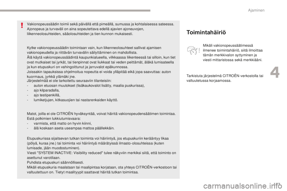 CITROEN C4 PICASSO 2018 Omistajan Käsikirjat (in Finnish) 177
C4-Picasso-II_fi_Chap04_conduite_ed02-2016
Toimintahäiriö
Mikäli vakionopeussäätimessä
ilmenee toimintahäiriö, siitä ilmoittaa
tämän merkkivalon syttyminen ja
viesti mittaristossa se CITROEN C4 PICASSO 2018 Omistajan Käsikirjat (in Finnish) 177
C4-Picasso-II_fi_Chap04_conduite_ed02-2016
Toimintahäiriö
Mikäli vakionopeussäätimessä
ilmenee toimintahäiriö, siitä ilmoittaa
tämän merkkivalon syttyminen ja
viesti mittaristossa se