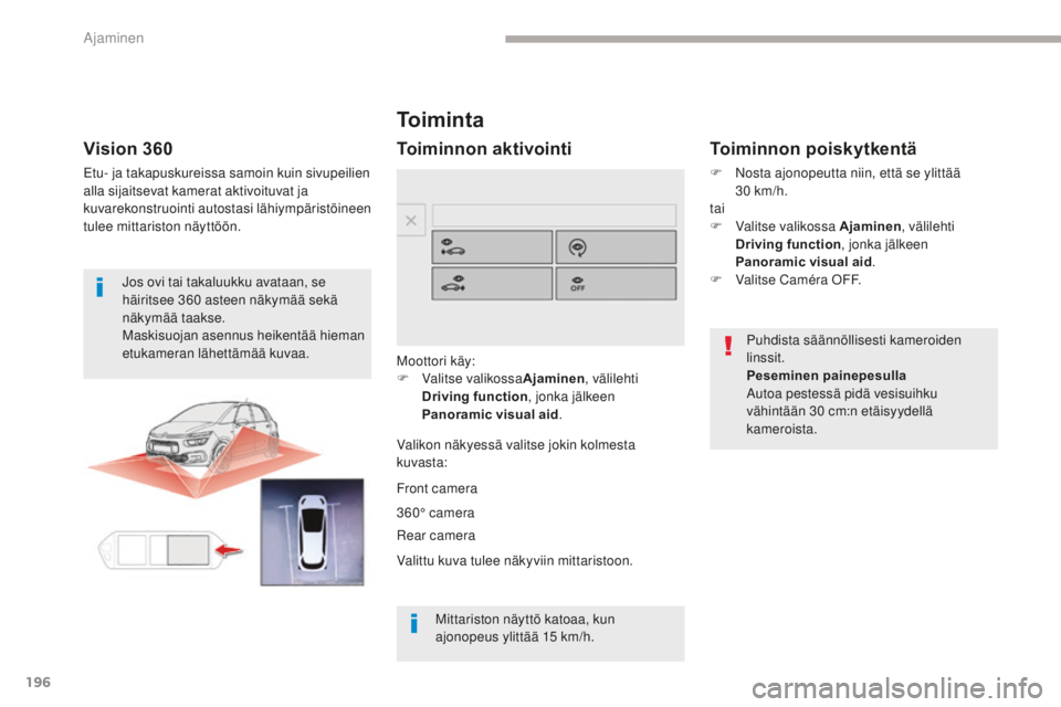 CITROEN C4 PICASSO 2018 Omistajan Käsikirjat (in Finnish) 196
C4-Picasso-II_fi_Chap04_conduite_ed02-2016
To i m i n t a
Moottori käy:
F V alitse valikossa Ajaminen, välilehti
Driving function , jonka jälkeen
Panoramic visual aid .
Valikon näkyessä val CITROEN C4 PICASSO 2018 Omistajan Käsikirjat (in Finnish) 196
C4-Picasso-II_fi_Chap04_conduite_ed02-2016
To i m i n t a
Moottori käy:
F V alitse valikossa Ajaminen, välilehti
Driving function , jonka jälkeen
Panoramic visual aid .
Valikon näkyessä val