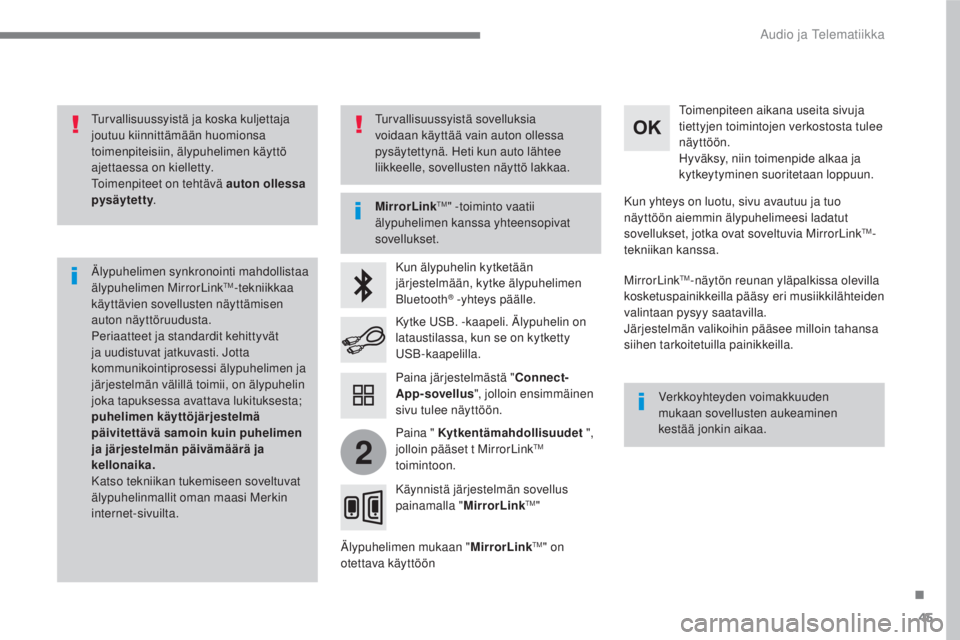 CITROEN C4 PICASSO 2018  Omistajan Käsikirjat (in Finnish) 45
.
2
 
Audio ja Telematiikka 
  
Turvallisuussyistä ja koska kuljettaja 
joutuu kiinnittämään huomionsa 
toimenpiteisiin, älypuhelimen käyttö 
ajettaessa on kielletty. 
 Toimenpiteet on teht�