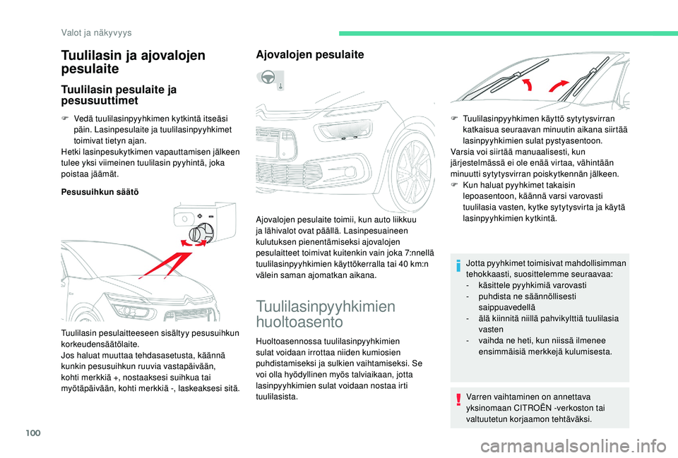 CITROEN C4 PICASSO 2021 Omistajan Käsikirjat (in Finnish) 100
F Vedä tuulilasinpyyhkimen kytkintä itseäsi päin. Lasinpesulaite ja tuulilasinpyyhkimet
toimivat tietyn ajan.
Hetki lasinpesukytkimen vapauttamisen jälkeen
tulee yksi viimeinen tuulilasin p CITROEN C4 PICASSO 2021 Omistajan Käsikirjat (in Finnish) 100
F Vedä tuulilasinpyyhkimen kytkintä itseäsi päin. Lasinpesulaite ja tuulilasinpyyhkimet
toimivat tietyn ajan.
Hetki lasinpesukytkimen vapauttamisen jälkeen
tulee yksi viimeinen tuulilasin p