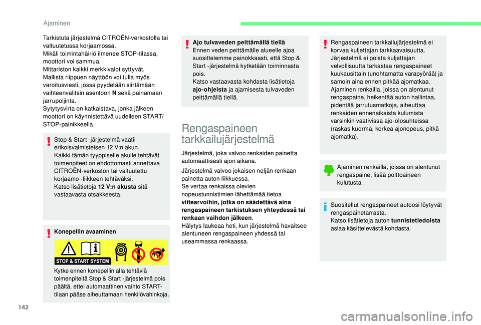 CITROEN C4 PICASSO 2021 Omistajan Käsikirjat (in Finnish) 142
Tarkistuta järjestelmä CITROËN-verkostolla tai
valtuutetussa korjaamossa.
Mikäli toimintahäiriö ilmenee STOP-tilassa,
moottori voi sammua.
Mittariston kaikki merkkivalot syttyvät.
Mallist CITROEN C4 PICASSO 2021 Omistajan Käsikirjat (in Finnish) 142
Tarkistuta järjestelmä CITROËN-verkostolla tai
valtuutetussa korjaamossa.
Mikäli toimintahäiriö ilmenee STOP-tilassa,
moottori voi sammua.
Mittariston kaikki merkkivalot syttyvät.
Mallist