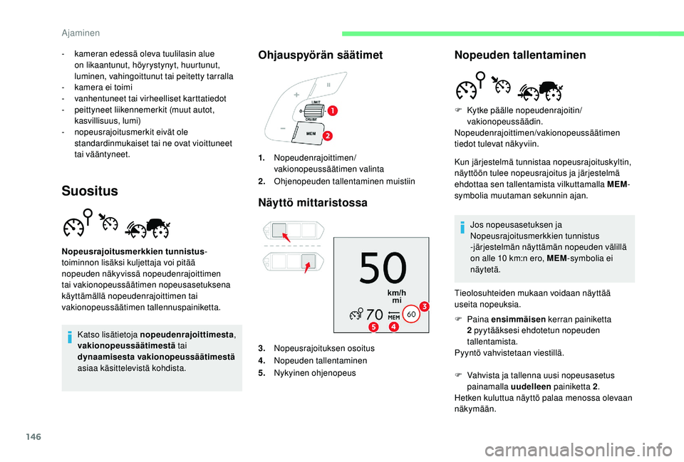 CITROEN C4 PICASSO 2021 Omistajan Käsikirjat (in Finnish) 146
- kameran edessä oleva tuulilasin alue on likaantunut, höyrystynyt, huurtunut,
luminen, vahingoittunut tai peitetty tarralla
-
k
amera ei toimi
-
v
anhentuneet tai virheelliset karttatiedo CITROEN C4 PICASSO 2021 Omistajan Käsikirjat (in Finnish) 146
- kameran edessä oleva tuulilasin alue on likaantunut, höyrystynyt, huurtunut,
luminen, vahingoittunut tai peitetty tarralla
-
k
amera ei toimi
-
v
anhentuneet tai virheelliset karttatiedo