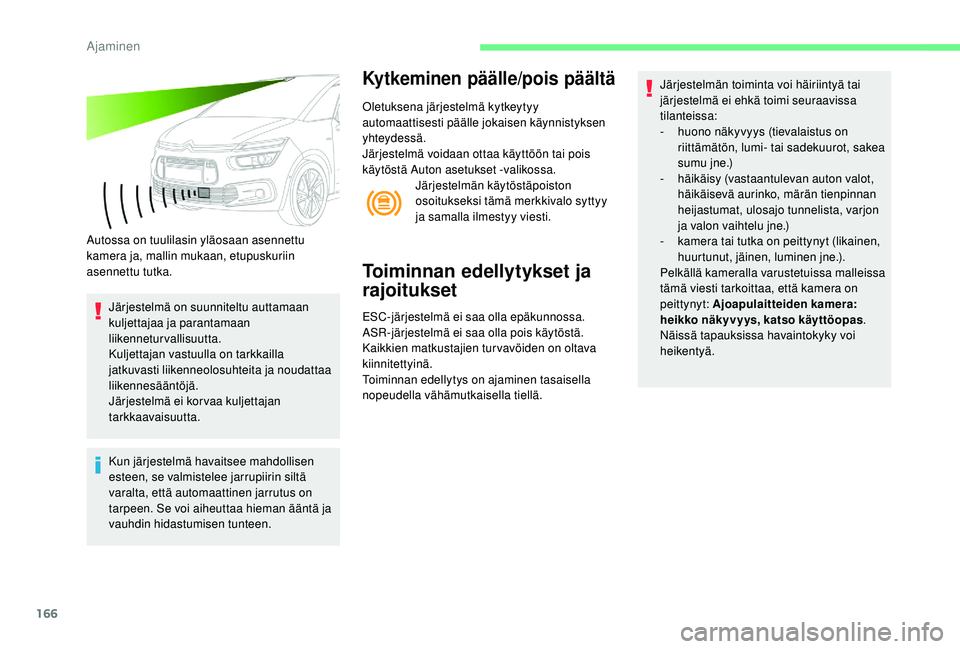 CITROEN C4 PICASSO 2021 Omistajan Käsikirjat (in Finnish) 166
Autossa on tuulilasin yläosaan asennettu
kamera ja, mallin mukaan, etupuskuriin
asennettu tutka.Järjestelmä on suunniteltu auttamaan
kuljettajaa ja parantamaan
liikenneturvallisuutta.
Kulje CITROEN C4 PICASSO 2021 Omistajan Käsikirjat (in Finnish) 166
Autossa on tuulilasin yläosaan asennettu
kamera ja, mallin mukaan, etupuskuriin
asennettu tutka.Järjestelmä on suunniteltu auttamaan
kuljettajaa ja parantamaan
liikenneturvallisuutta.
Kulje