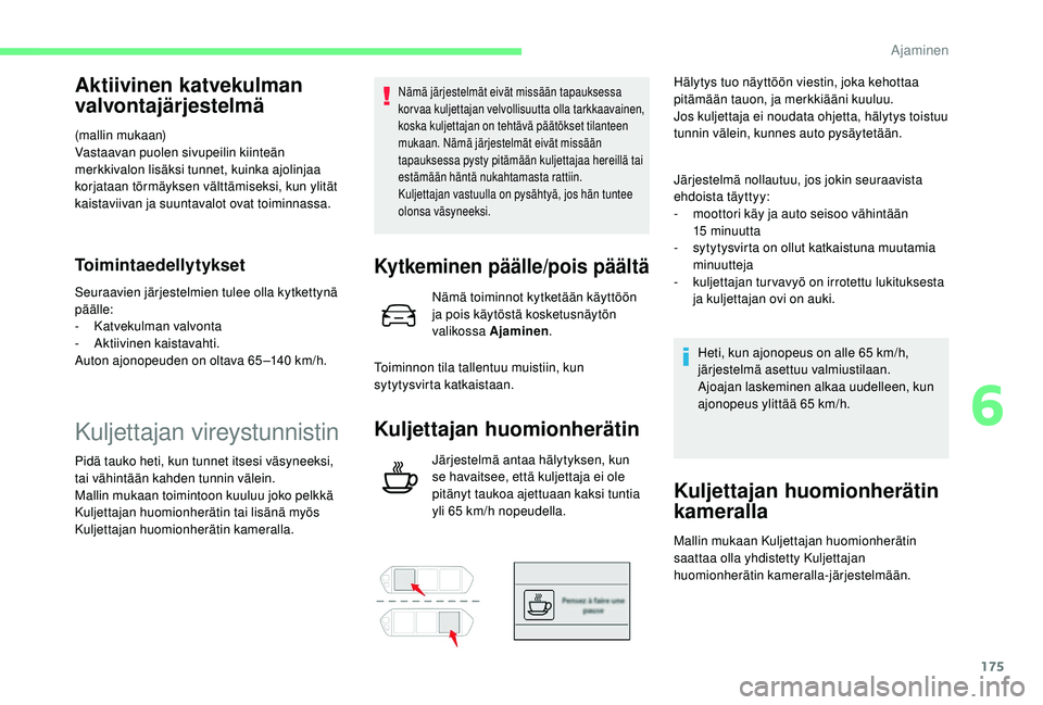 CITROEN C4 PICASSO 2021 Omistajan Käsikirjat (in Finnish) 175
Aktiivinen katvekulman
valvontajärjestelmä
(mallin mukaan)
Vastaavan puolen sivupeilin kiinteän
merkkivalon lisäksi tunnet, kuinka ajolinjaa
korjataan törmäyksen välttämiseksi, kun ylit CITROEN C4 PICASSO 2021 Omistajan Käsikirjat (in Finnish) 175
Aktiivinen katvekulman
valvontajärjestelmä
(mallin mukaan)
Vastaavan puolen sivupeilin kiinteän
merkkivalon lisäksi tunnet, kuinka ajolinjaa
korjataan törmäyksen välttämiseksi, kun ylit