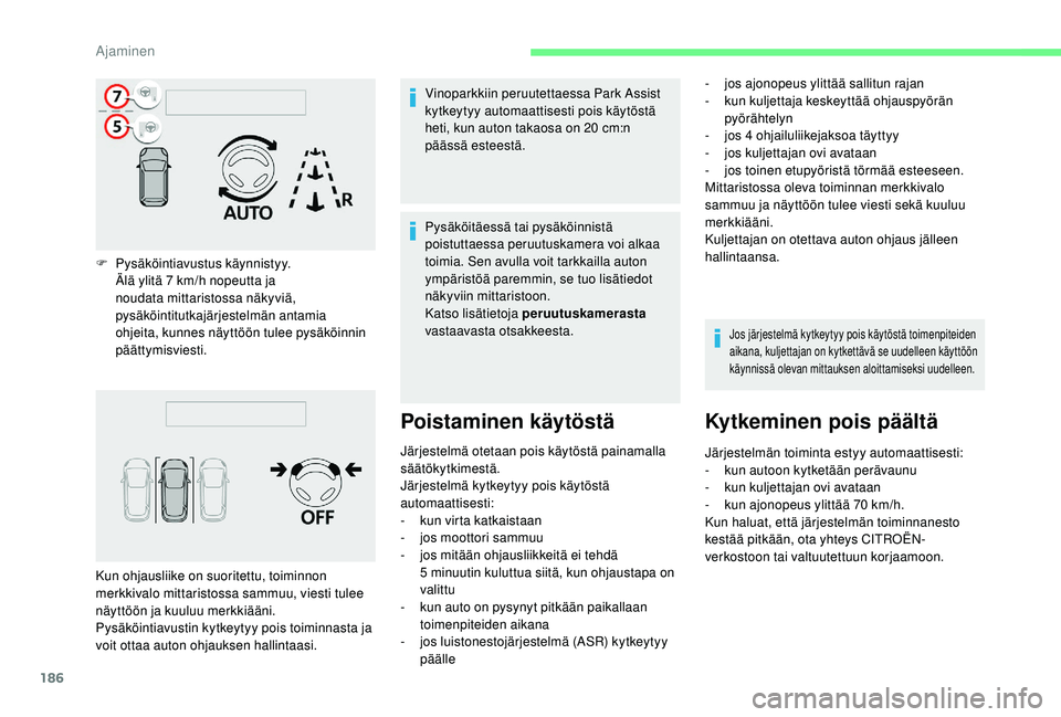CITROEN C4 PICASSO 2021 Omistajan Käsikirjat (in Finnish) 186
F Pysäköintiavustus käynnistyy.Älä ylitä 7 km/h nopeutta ja
noudata mittaristossa näkyviä,
pysäköintitutkajärjestelmän antamia
ohjeita, kunnes näyttöön tulee pysäköinnin
pä CITROEN C4 PICASSO 2021 Omistajan Käsikirjat (in Finnish) 186
F Pysäköintiavustus käynnistyy.Älä ylitä 7 km/h nopeutta ja
noudata mittaristossa näkyviä,
pysäköintitutkajärjestelmän antamia
ohjeita, kunnes näyttöön tulee pysäköinnin
pä