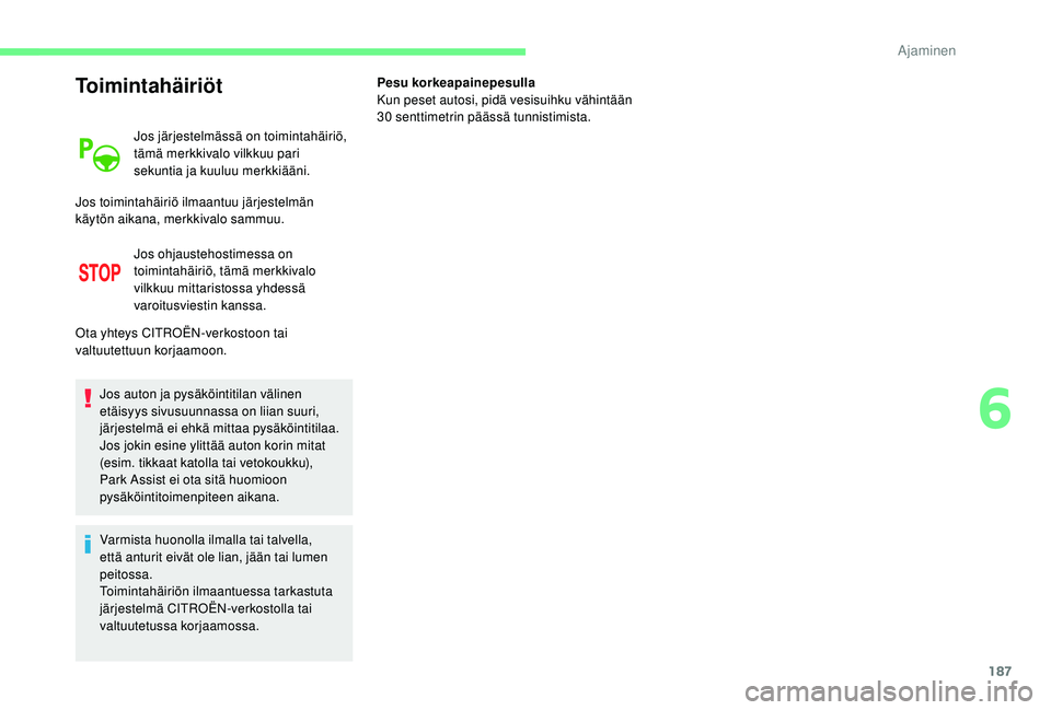 CITROEN C4 PICASSO 2021 Omistajan Käsikirjat (in Finnish) 187
Toimintahäiriöt
Jos järjestelmässä on toimintahäiriö,
tämä merkkivalo vilkkuu pari
sekuntia ja kuuluu merkkiääni.
Jos ohjaustehostimessa on
toimintahäiriö, tämä merkkivalo
vilkk CITROEN C4 PICASSO 2021 Omistajan Käsikirjat (in Finnish) 187
Toimintahäiriöt
Jos järjestelmässä on toimintahäiriö,
tämä merkkivalo vilkkuu pari
sekuntia ja kuuluu merkkiääni.
Jos ohjaustehostimessa on
toimintahäiriö, tämä merkkivalo
vilkk