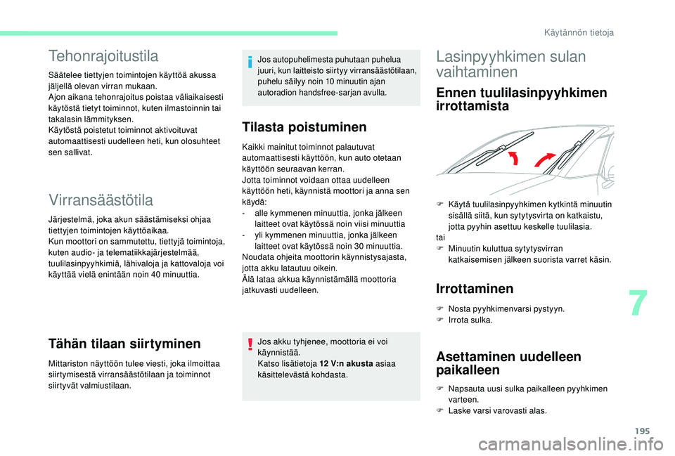 CITROEN C4 PICASSO 2021 Omistajan Käsikirjat (in Finnish) 195
Virransäästötila
Järjestelmä, joka akun säästämiseksi ohjaa
tiettyjen toimintojen käyttöaikaa.
Kun moottori on sammutettu, tiettyjä toimintoja,
kuten audio- ja telematiikkajärjestelm CITROEN C4 PICASSO 2021 Omistajan Käsikirjat (in Finnish) 195
Virransäästötila
Järjestelmä, joka akun säästämiseksi ohjaa
tiettyjen toimintojen käyttöaikaa.
Kun moottori on sammutettu, tiettyjä toimintoja,
kuten audio- ja telematiikkajärjestelm