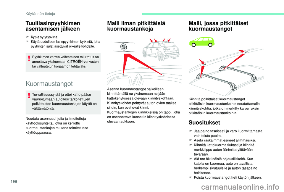 CITROEN C4 PICASSO 2021 Omistajan Käsikirjat (in Finnish) 196
Kuormaustangot
Tur vallisuussyistä ja ettei katto pääse
vaurioitumaan autollesi tarkoitettujen
poikittaisten kuormaustankojen käyttö on
välttämätöntä.
Noudata asennusohjeita ja ilmoit CITROEN C4 PICASSO 2021 Omistajan Käsikirjat (in Finnish) 196
Kuormaustangot
Tur vallisuussyistä ja ettei katto pääse
vaurioitumaan autollesi tarkoitettujen
poikittaisten kuormaustankojen käyttö on
välttämätöntä.
Noudata asennusohjeita ja ilmoit