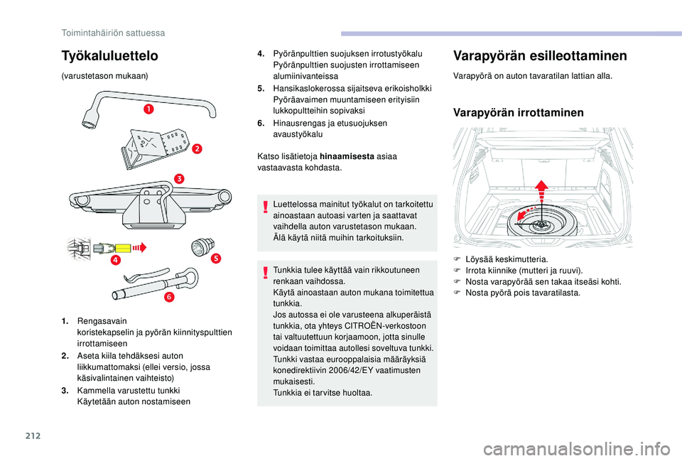 CITROEN C4 PICASSO 2021 Omistajan Käsikirjat (in Finnish) 212
Työkaluluettelo
(varustetason mukaan)4.
Pyöränpulttien suojuksen irrotustyökalu
Pyöränpulttien suojusten irrottamiseen
alumiinivanteissa
5. Hansikaslokerossa sijaitseva erikoisholkki
Pyör CITROEN C4 PICASSO 2021 Omistajan Käsikirjat (in Finnish) 212
Työkaluluettelo
(varustetason mukaan)4.
Pyöränpulttien suojuksen irrotustyökalu
Pyöränpulttien suojusten irrottamiseen
alumiinivanteissa
5. Hansikaslokerossa sijaitseva erikoisholkki
Pyör