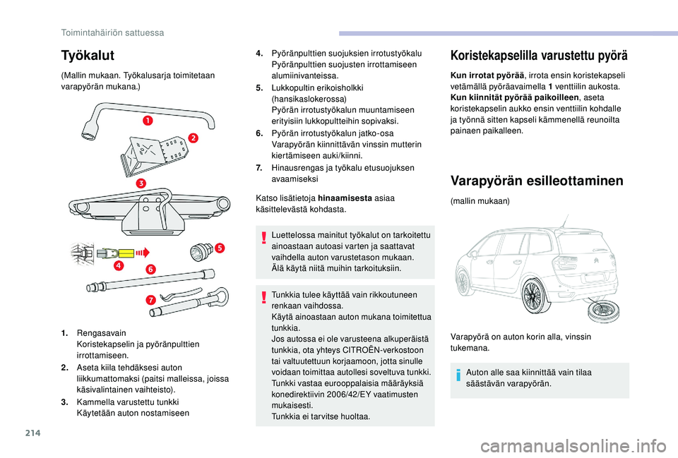 CITROEN C4 PICASSO 2021 Omistajan Käsikirjat (in Finnish) 214
Ty ö k a l u t
(Mallin mukaan. Työkalusarja toimitetaan
varapyörän mukana.)
1.Rengasavain
Koristekapselin ja pyöränpulttien
irrottamiseen.
2. Aseta kiila tehdäksesi auton
liikkumattomaks CITROEN C4 PICASSO 2021 Omistajan Käsikirjat (in Finnish) 214
Ty ö k a l u t
(Mallin mukaan. Työkalusarja toimitetaan
varapyörän mukana.)
1.Rengasavain
Koristekapselin ja pyöränpulttien
irrottamiseen.
2. Aseta kiila tehdäksesi auton
liikkumattomaks