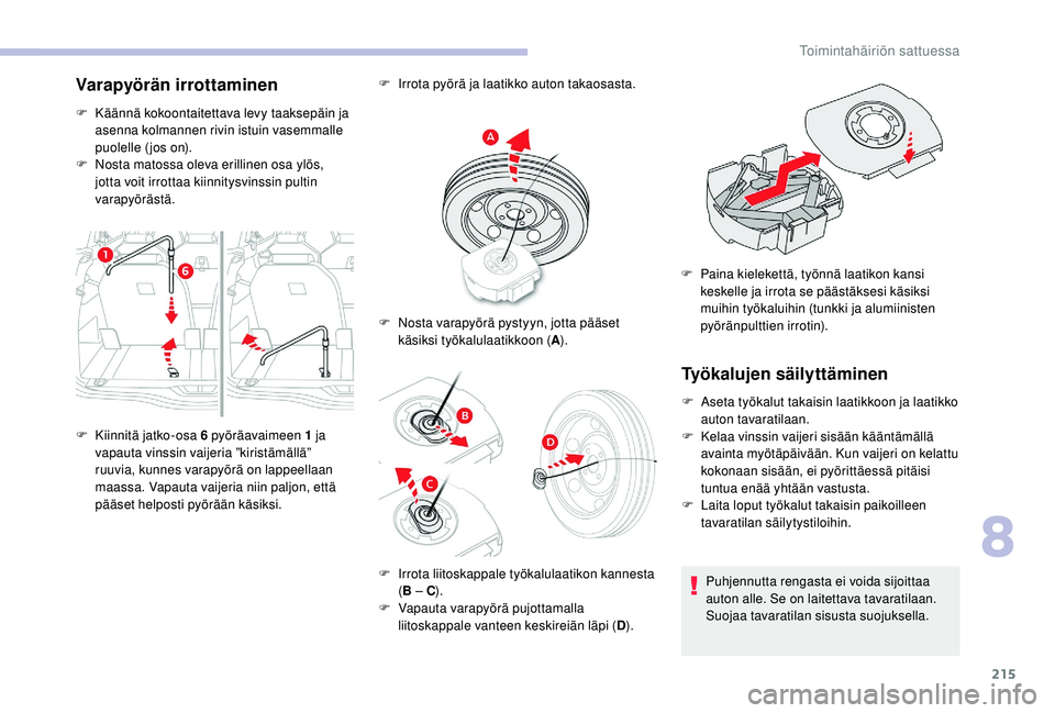 CITROEN C4 PICASSO 2021 Omistajan Käsikirjat (in Finnish) 215
Varapyörän irrottaminen
F Käännä kokoontaitettava levy taaksepäin ja asenna kolmannen rivin istuin vasemmalle
puolelle (jos on).
F
N
osta matossa oleva erillinen osa ylös,
jotta voit i CITROEN C4 PICASSO 2021 Omistajan Käsikirjat (in Finnish) 215
Varapyörän irrottaminen
F Käännä kokoontaitettava levy taaksepäin ja asenna kolmannen rivin istuin vasemmalle
puolelle (jos on).
F
N
osta matossa oleva erillinen osa ylös,
jotta voit i