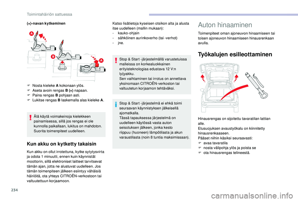 CITROEN C4 PICASSO 2021 Omistajan Käsikirjat (in Finnish) 234
(+) - navan k y t keminenÄlä käytä voimakeinoja kielekkeen
painamisessa, sillä jos rengas ei ole
kunnolla paikallaan, lukitus on mahdoton.
Suorita toimenpiteet uudelleen.
Kun akku on kytke CITROEN C4 PICASSO 2021 Omistajan Käsikirjat (in Finnish) 234
(+) - navan k y t keminenÄlä käytä voimakeinoja kielekkeen
painamisessa, sillä jos rengas ei ole
kunnolla paikallaan, lukitus on mahdoton.
Suorita toimenpiteet uudelleen.
Kun akku on kytke
