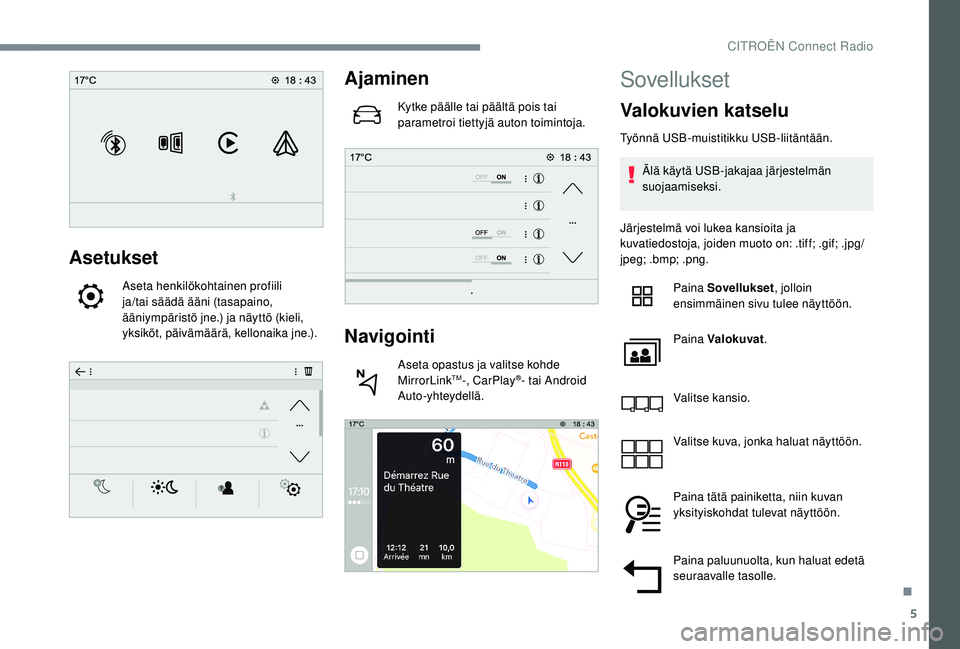 CITROEN C4 PICASSO 2021 Omistajan Käsikirjat (in Finnish) 5
Asetukset
Aseta henkilökohtainen profiili
ja/tai säädä ääni (tasapaino,
ääniympäristö jne.) ja näyttö (kieli,
yksiköt, päivämäärä, kellonaika jne.).
Ajaminen
Kytke päälle tai CITROEN C4 PICASSO 2021 Omistajan Käsikirjat (in Finnish) 5
Asetukset
Aseta henkilökohtainen profiili
ja/tai säädä ääni (tasapaino,
ääniympäristö jne.) ja näyttö (kieli,
yksiköt, päivämäärä, kellonaika jne.).
Ajaminen
Kytke päälle tai