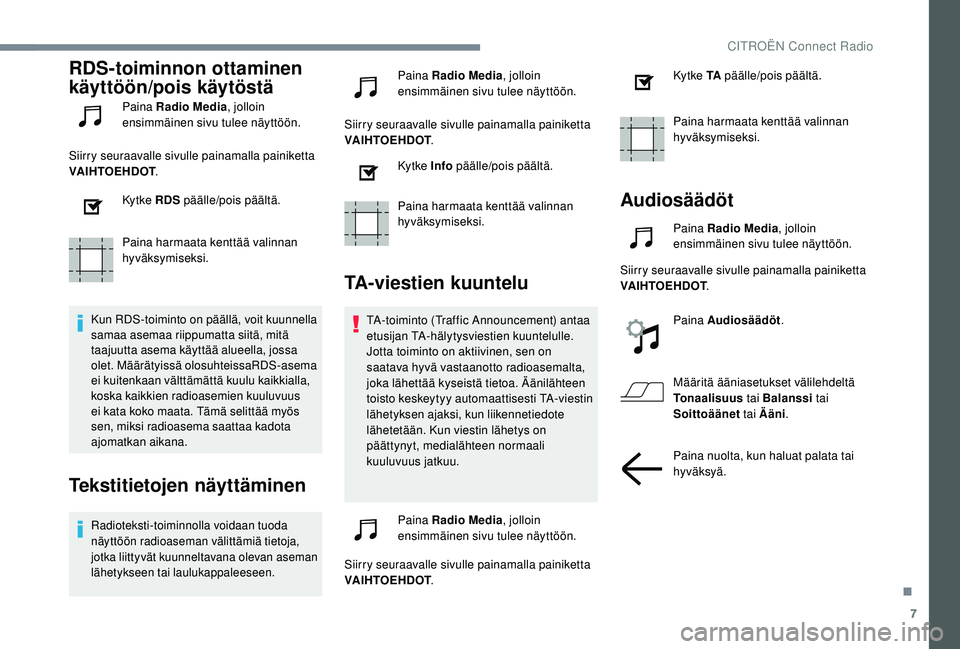 CITROEN C4 PICASSO 2021 Omistajan Käsikirjat (in Finnish) 7
RDS-toiminnon ottaminen
käyttöön/pois käytöstä
Paina Radio Media, jolloin
ensimmäinen sivu tulee näyttöön.
Siirry seuraavalle sivulle painamalla painiketta
VAIHTOEHDOT .
Ky t ke RDS p CITROEN C4 PICASSO 2021 Omistajan Käsikirjat (in Finnish) 7
RDS-toiminnon ottaminen
käyttöön/pois käytöstä
Paina Radio Media, jolloin
ensimmäinen sivu tulee näyttöön.
Siirry seuraavalle sivulle painamalla painiketta
VAIHTOEHDOT .
Ky t ke RDS p