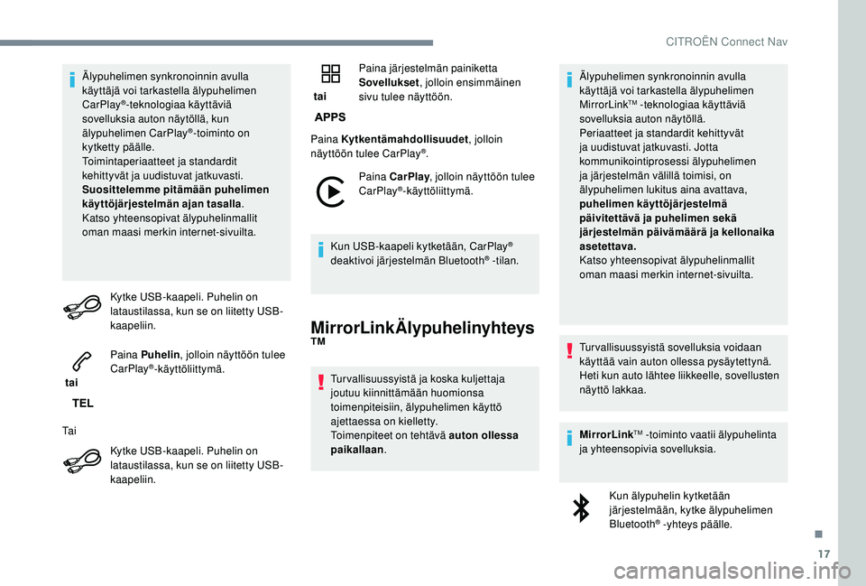 CITROEN C4 PICASSO 2021 Omistajan Käsikirjat (in Finnish) 17
Älypuhelimen synkronoinnin avulla
käyttäjä voi tarkastella älypuhelimen
CarPlay
®-teknologiaa käyttäviä
sovelluksia auton näytöllä, kun
älypuhelimen CarPlay
®-toiminto on
kytkett CITROEN C4 PICASSO 2021 Omistajan Käsikirjat (in Finnish) 17
Älypuhelimen synkronoinnin avulla
käyttäjä voi tarkastella älypuhelimen
CarPlay
®-teknologiaa käyttäviä
sovelluksia auton näytöllä, kun
älypuhelimen CarPlay
®-toiminto on
kytkett