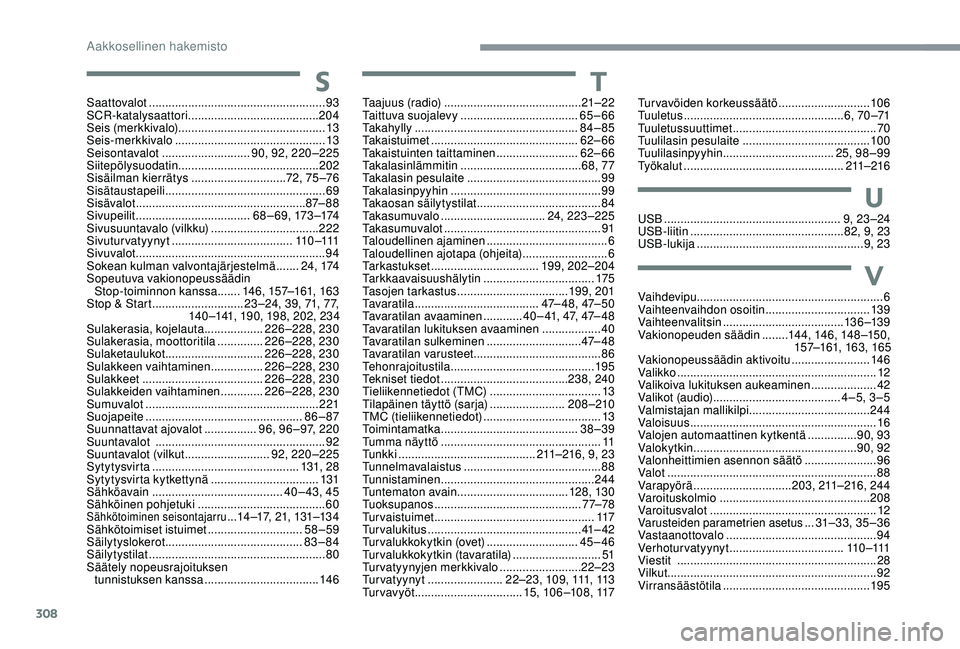 CITROEN C4 PICASSO 2021 Omistajan Käsikirjat (in Finnish) 308
Saattovalot ......................................................93
SCR-katalysaattori ........................................ 204
Seis (merkkivalo) ............................................ CITROEN C4 PICASSO 2021 Omistajan Käsikirjat (in Finnish) 308
Saattovalot ......................................................93
SCR-katalysaattori ........................................ 204
Seis (merkkivalo) ............................................