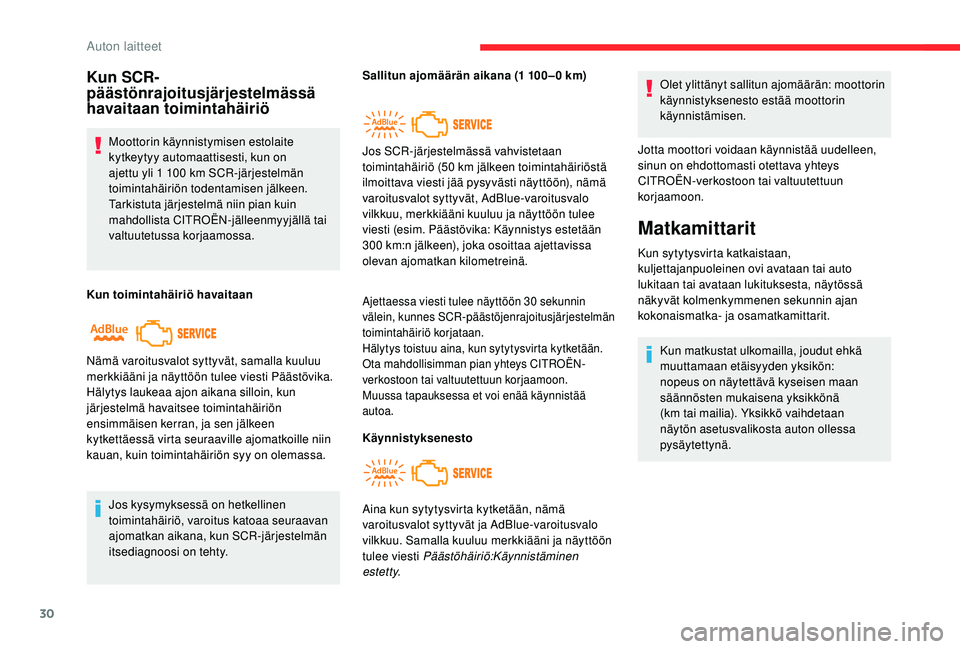 CITROEN C4 PICASSO 2021  Omistajan Käsikirjat (in Finnish) 30
Kun SCR-
päästönrajoitusjärjestelmässä 
havaitaan toimintahäiriö
Moottorin käynnistymisen estolaite 
kytkeytyy automaattisesti, kun on 
ajettu yli 1 100  km SCR-järjestelmän 
toimintahä