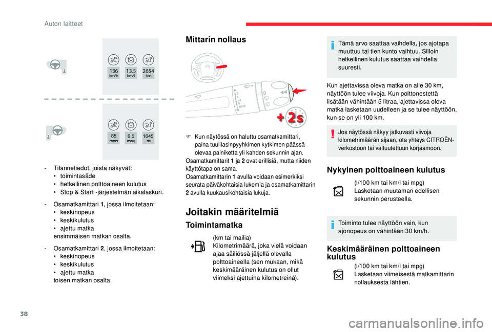 CITROEN C4 PICASSO 2021  Omistajan Käsikirjat (in Finnish) 38
- Tilannetiedot, joista näkyvät:•  toimintasäde
•
 h

etkellinen polttoaineen kulutus
•
 S

top & Start -järjestelmän aikalaskuri.
-
 

Osamatkamittari  1, jossa ilmoitetaan:
•
 

kesk