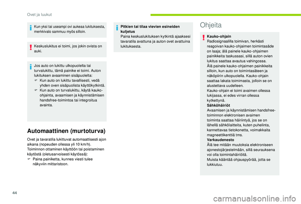 CITROEN C4 PICASSO 2021 Omistajan Käsikirjat (in Finnish) 44
Kun yksi tai useampi ovi aukeaa lukituksesta,
merkkivalo sammuu myös silloin.
Keskuslukitus ei toimi, jos jokin ovista on
auki.
Jos auto on lukittu ulkopuolelta tai
tur valukittu, tämä painik CITROEN C4 PICASSO 2021 Omistajan Käsikirjat (in Finnish) 44
Kun yksi tai useampi ovi aukeaa lukituksesta,
merkkivalo sammuu myös silloin.
Keskuslukitus ei toimi, jos jokin ovista on
auki.
Jos auto on lukittu ulkopuolelta tai
tur valukittu, tämä painik
