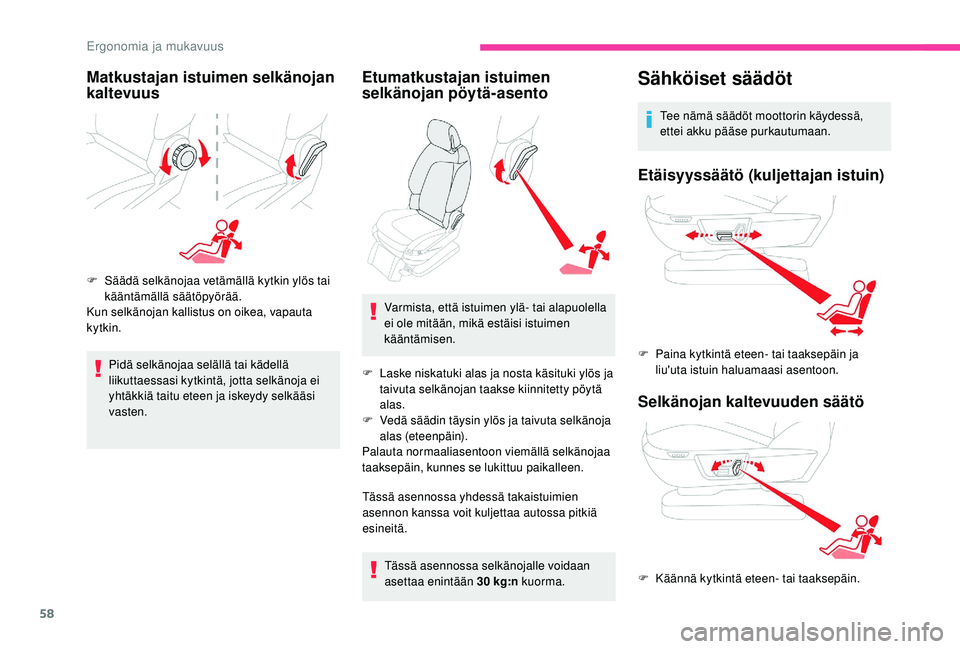 CITROEN C4 PICASSO 2021 Omistajan Käsikirjat (in Finnish) 58
Matkustajan istuimen selkänojan
kaltevuus
F Säädä selkänojaa vetämällä kytkin ylös tai kääntämällä säätöpyörää.
Kun selkänojan kallistus on oikea, vapauta
kytkin.
Pidä selkà CITROEN C4 PICASSO 2021 Omistajan Käsikirjat (in Finnish) 58
Matkustajan istuimen selkänojan
kaltevuus
F Säädä selkänojaa vetämällä kytkin ylös tai kääntämällä säätöpyörää.
Kun selkänojan kallistus on oikea, vapauta
kytkin.
Pidä selkÃ