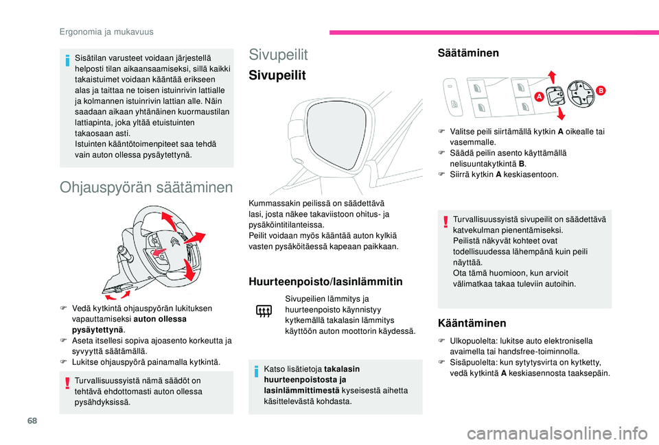 CITROEN C4 PICASSO 2021 Omistajan Käsikirjat (in Finnish) 68
Sisätilan varusteet voidaan järjestellä
helposti tilan aikaansaamiseksi, sillä kaikki
takaistuimet voidaan kääntää erikseen
alas ja taittaa ne toisen istuinrivin lattialle
ja kolmannen CITROEN C4 PICASSO 2021 Omistajan Käsikirjat (in Finnish) 68
Sisätilan varusteet voidaan järjestellä
helposti tilan aikaansaamiseksi, sillä kaikki
takaistuimet voidaan kääntää erikseen
alas ja taittaa ne toisen istuinrivin lattialle
ja kolmannen