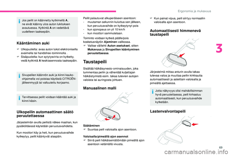 CITROEN C4 PICASSO 2021 Omistajan Käsikirjat (in Finnish) 69
Ulkopeilin automaattinen säätö
peruutettaessa
Järjestelmän avulla peilistä näkee maahan, kun
pysäköitäessä käytetään peruutusvaihdetta.Peilit palautuvat alkuperäiseen asentoon:
-
CITROEN C4 PICASSO 2021 Omistajan Käsikirjat (in Finnish) 69
Ulkopeilin automaattinen säätö
peruutettaessa
Järjestelmän avulla peilistä näkee maahan, kun
pysäköitäessä käytetään peruutusvaihdetta.Peilit palautuvat alkuperäiseen asentoon:
-