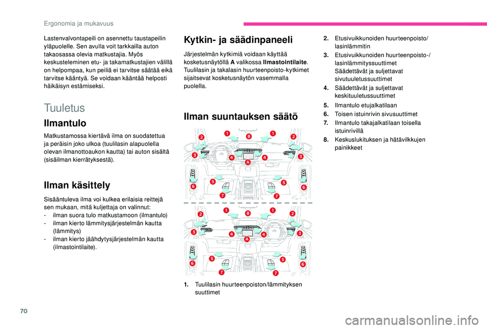 CITROEN C4 PICASSO 2021 Omistajan Käsikirjat (in Finnish) 70
Lastenvalvontapeili on asennettu taustapeilin
yläpuolelle. Sen avulla voit tarkkailla auton
takaosassa olevia matkustajia. Myös
keskusteleminen etu- ja takamatkustajien välillä
on helpompaa CITROEN C4 PICASSO 2021 Omistajan Käsikirjat (in Finnish) 70
Lastenvalvontapeili on asennettu taustapeilin
yläpuolelle. Sen avulla voit tarkkailla auton
takaosassa olevia matkustajia. Myös
keskusteleminen etu- ja takamatkustajien välillä
on helpompaa